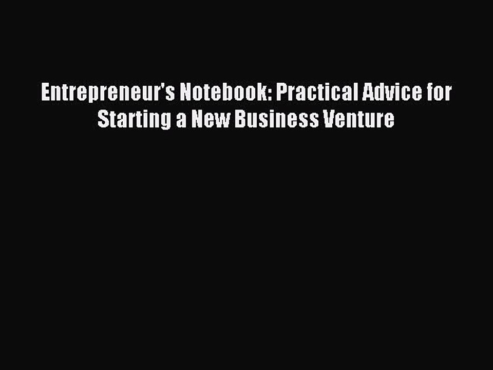 Read Entrepreneur's Notebook: Practical Advice for Starting a New Business Venture PDF Online