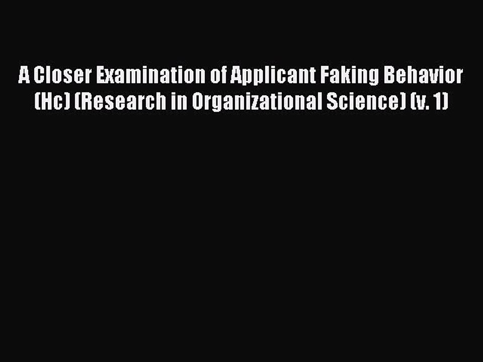 Read A Closer Examination of Applicant Faking Behavior (Hc) (Research in Organizational Science)