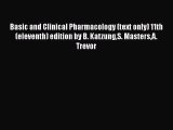 Read Basic and Clinical Pharmacology (text only) 11th(eleventh) edition by B. KatzungS. MastersA.