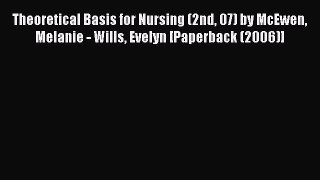 Read Theoretical Basis for Nursing (2nd 07) by McEwen Melanie - Wills Evelyn [Paperback (2006)]