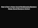 Read How to Start a Home-based Bookkeeping Business (Home-Based Business Series) E-Book Free