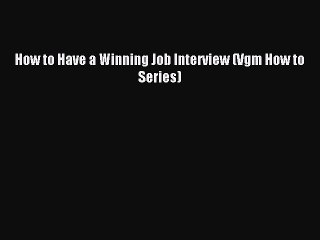 Read How to Have a Winning Job Interview (Vgm How to Series) Ebook Free
