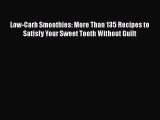 Read Low-Carb Smoothies: More Than 135 Recipes to Satisfy Your Sweet Tooth Without Guilt Ebook