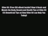 Read Olive Oil: (Free Gift eBook Inside!) How it Heals and Mends the Body Beauty and Health