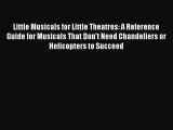 PDF Little Musicals for Little Theatres: A Reference Guide for Musicals That Don't Need Chandeliers