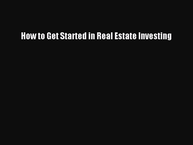 Read How to Get Started in Real Estate Investing E-Book Free