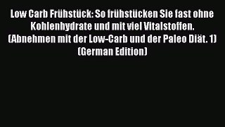 Download Low Carb Frühstück: So frühstücken Sie fast ohne Kohlenhydrate und mit viel Vitalstoffen.