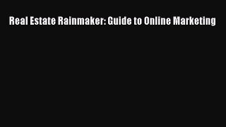 Read Real Estate Rainmaker: Guide to Online Marketing E-Book Free