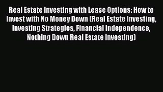 Read Real Estate Investing with Lease Options: How to Invest with No Money Down (Real Estate