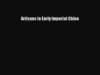 Read Artisans in Early Imperial China Ebook Free