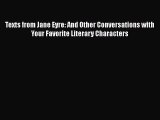 Read Texts from Jane Eyre: And Other Conversations with Your Favorite Literary Characters Ebook