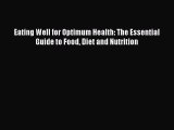 Read Eating Well for Optimum Health: The Essential Guide to Food Diet and Nutrition PDF Free