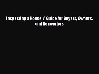 Download Inspecting a House: A Guide for Buyers Owners and Renovators E-Book Download