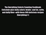 Read The Everything Calorie Counting Cookbook: Calculate your daily caloric intake--and fat