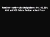 Download Fast Diet Cookbook for Weight Loss: 100 200 300 400 and 500 Calorie Recipes & Meal