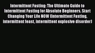 Read Intermittent Fasting: The Ultimate Guide to Intermittent Fasting for Absolute Beginners.