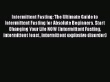 Read Intermittent Fasting: The Ultimate Guide to Intermittent Fasting for Absolute Beginners.