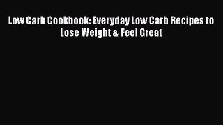 Read Low Carb Cookbook: Everyday Low Carb Recipes to Lose Weight & Feel Great Ebook Free