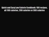 Read Quick and Easy Low Calorie Cookbook: 100 recipes all 100 calories 200 calories or 300