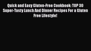 Read Quick and Easy Gluten-Free Cookbook: TOP 30 Super-Tasty Lunch And Dinner Recipes For a