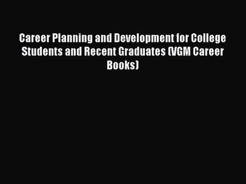 Read Career Planning and Development for College Students and Recent Graduates (VGM Career