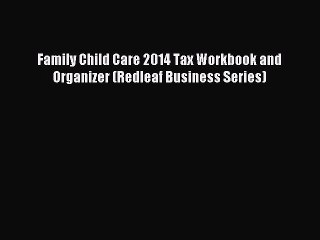 Read Family Child Care 2014 Tax Workbook and Organizer (Redleaf Business Series) ebook textbooks