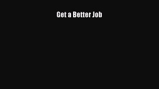 Read Get a Better Job Ebook Free
