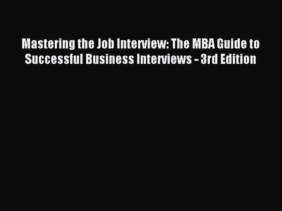 Read Mastering the Job Interview: The MBA Guide to Successful Business Interviews - 3rd Edition