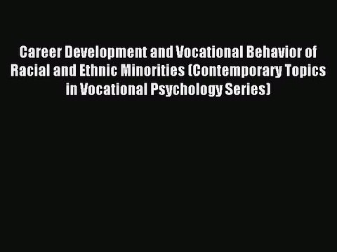 Download Career Development and Vocational Behavior of Racial and Ethnic Minorities (Contemporary
