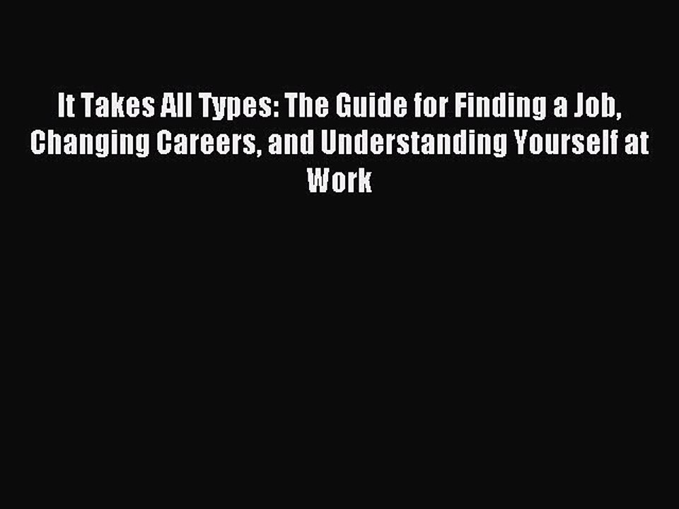 Read It Takes All Types: The Guide for Finding a Job Changing Careers and Understanding Yourself
