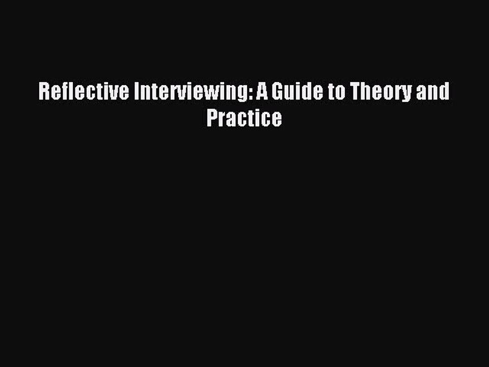 Download Reflective Interviewing: A Guide to Theory and Practice PDF Online