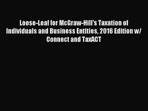 Download Loose-Leaf for McGraw-Hill's Taxation of Individuals and Business Entities 2016 Edition