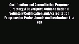Read Certification and Accreditation Programs Directory: A Descriptive Guide to National Voluntary