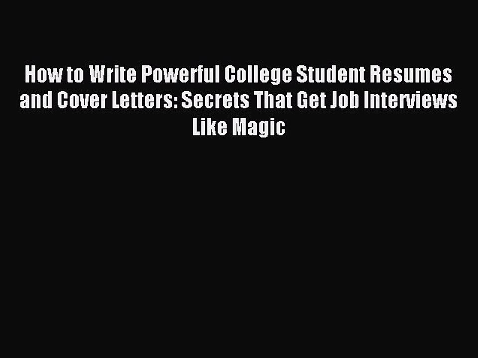 Read How to Write Powerful College Student Resumes and Cover Letters: Secrets That Get Job