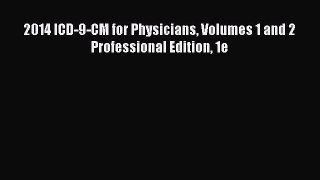 Read 2014 ICD-9-CM for Physicians Volumes 1 and 2 Professional Edition 1e Ebook Free