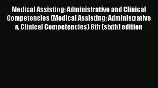 Read Medical Assisting: Administrative and Clinical Competencies (Medical Assisting: Administrative