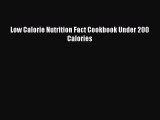 Read Low Calorie Nutrition Fact Cookbook Under 200 Calories Ebook Free