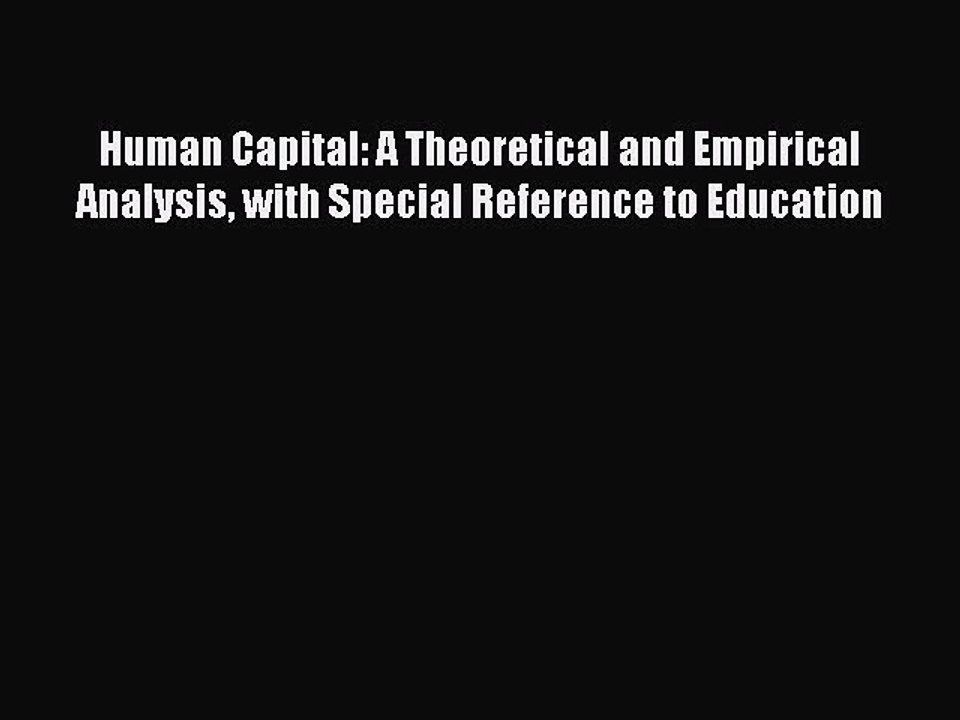 Read Human Capital: A Theoretical and Empirical Analysis with Special Reference to Education