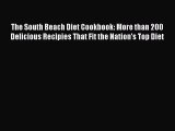 Download The South Beach Diet Cookbook: More than 200 Delicious Recipies That Fit the Nation's