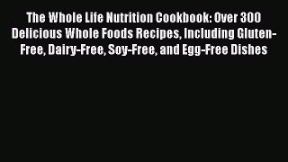Read The Whole Life Nutrition Cookbook: Over 300 Delicious Whole Foods Recipes Including Gluten-Free