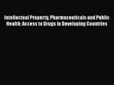 Download Intellectual Property Pharmaceuticals and Public Health: Access to Drugs in Developing