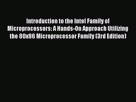 Read Introduction to the Intel Family of Microprocessors: A Hands-On Approach Utilizing the