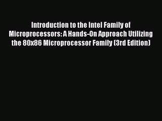 Read Introduction to the Intel Family of Microprocessors: A Hands-On Approach Utilizing the