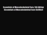 Read Essentials of Musculoskeletal Care 5th Edition (Essentials of Musculoskeletal Care (Griffin))