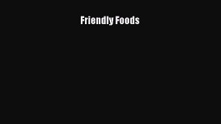 Read Friendly Foods Ebook Online