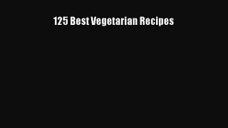 Read 125 Best Vegetarian Recipes Ebook Free