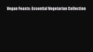 Read Vegan Feasts: Essential Vegetarian Collection Ebook Free