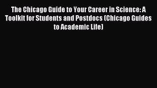 Read The Chicago Guide to Your Career in Science: A Toolkit for Students and Postdocs (Chicago