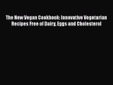 Read The New Vegan Cookbook: Innovative Vegetarian Recipes Free of Dairy Eggs and Cholesterol