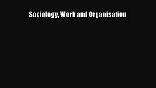 Download Sociology Work and Organisation Ebook Online
